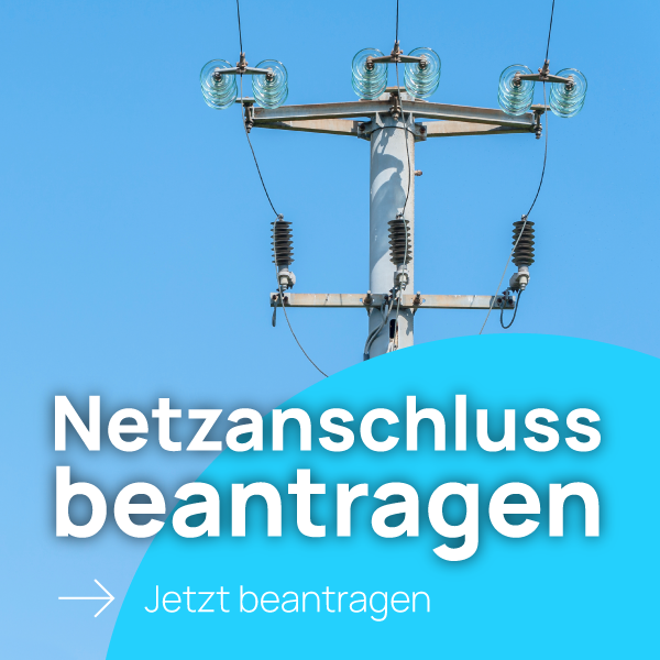 Jetzt online Netzanschluss beantragen!